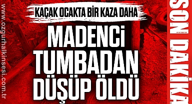 MADENCİ TUMBADAN DÜŞÜP ÖLDÜ