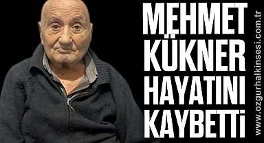 Mehmet Kükner hayatını kaybetti