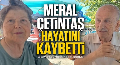 Meral Çetintaş hayatını kaybetti