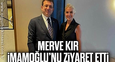 MERVE KIR, İMAMOĞLU’NU ZİYARET ETTİ