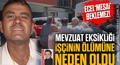 'MEVZUAT EKSİKLİĞİ İŞÇİNİN ÖLÜMÜNE NEDEN OLDU'