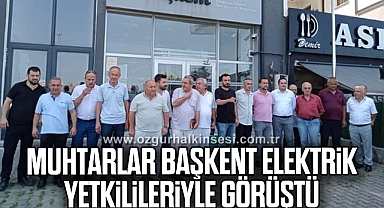 MUHTARLAR BAŞKENT ELEKTRİK YETKİLİLERİYLE GÖRÜŞTÜ