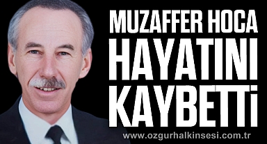 MUZAFFER HOCA HAYATINI KAYBETTİ