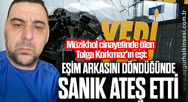 Müzikhol cinayetinde ölen Tolga Korkmaz'ın eşi: