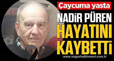 Nadir Püren hayatını kaybetti