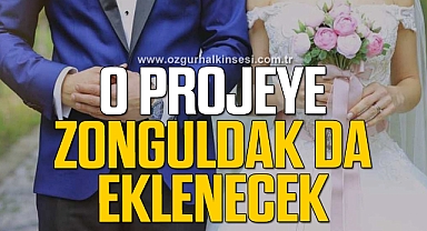 O PROJEYE ZONGULDAK DA EKLENECEK