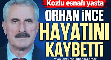 Orhan İnce'yi kaybettik