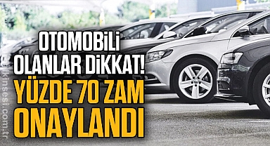 Otomobili olanlar dikkat! Yüzde 70 zam onaylandı