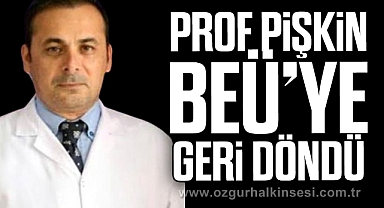 PROF PİŞKİN BEÜ'YE GERİ DÖNDÜ