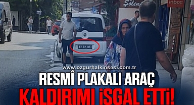 RESMÎ PLAKALI ARAÇ KALDIRIMI İŞGAL ETTİ