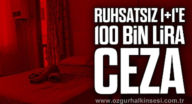 RUHSATSIZ 1+1'E 100 BİN LİRA CEZA