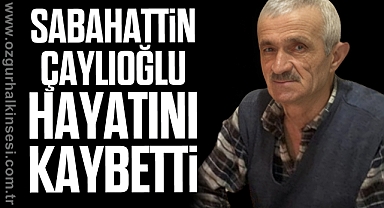 Sabahattin Çaylıoğlu hayatını kaybetti