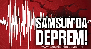 SAMSUN’DA DEPREM!
