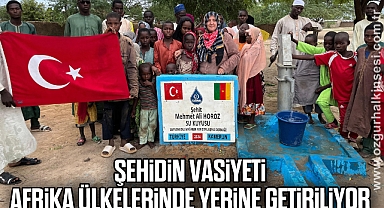 Şehidin vasiyeti Afrika ülkelerinde yerine getiriliyor