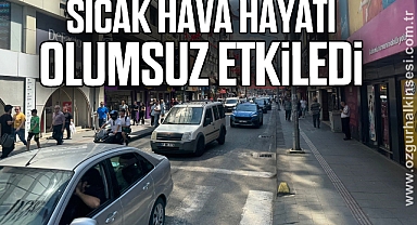 Sıcak hava hayatı olumsuz etkiledi