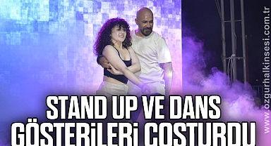 STAND UP VE DANS GÖSTERİLERİ COŞTURDU