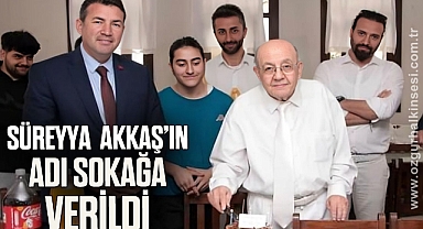 SÜREYYA AKKAŞ'IN ADI SOKAĞA VERİLDİ