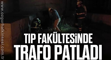 TIP FAKÜLTESİNDE TRAFO PATLADI