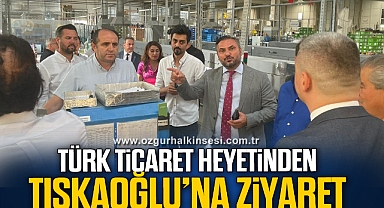 Türk Ticaret Heyetinden Tıskaoğlu’na Ziyaret
