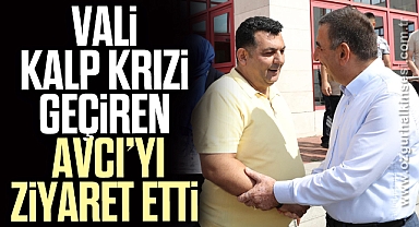 Vali Hacıbektoğlu, kalp krizi geçiren Avcı'yı ziyaret etti