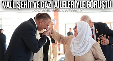 VALİ, ŞEHİT VE GAZİ AİLELERİYLE GÖRÜŞTÜ