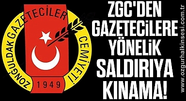 ZGC'DEN GAZETECİLERE YÖNELİK SALDIRIYA KINAMA!
