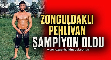 ZONGULDAKLI PEHLİVAN ŞAMPİYON OLDU