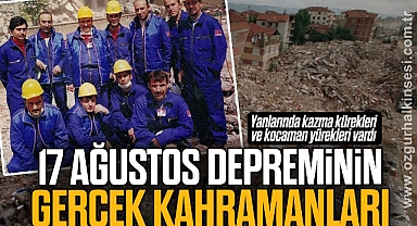 17 AĞUSTOS DEPREMİNİN GERÇEK KAHRAMANLARI