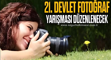 21. DEVLET FOTOĞRAF YARIŞMASI DÜZENLENECEK