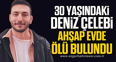 30 yaşındaki genç ahşap evde ölü bulundu
