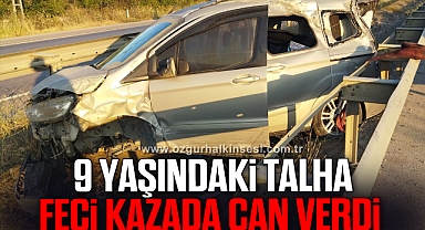 9 yaşındaki Talha feci kazada can verdi