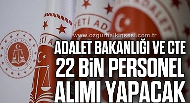 Adalet Bakanlığı ve CTE 22 bin personel alımı yapacak