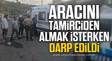 Aracını tamirciden almak isterken darp edildi