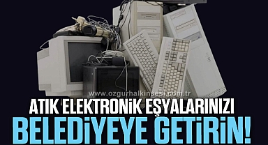 ATIK ELEKTRONİK EŞYALARINIZI BELEDİYEYE GETİRİN!