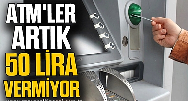 ATM'LER ARTIK 50 LİRA VERMİYOR