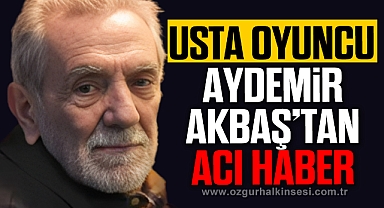 Aydemir Akbaş'tan acı haber geldi