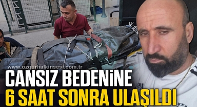 Ayhan Yılmaz'ın cansız bedenine 6 saat sonra ulaşıldı