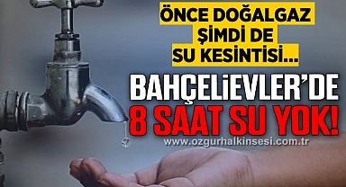 BAHÇELİEVLER'E 8 SAAT SU YOK!