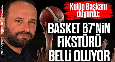 BASKET 67'NİN FİKSTÜRÜ BELLİ OLUYOR