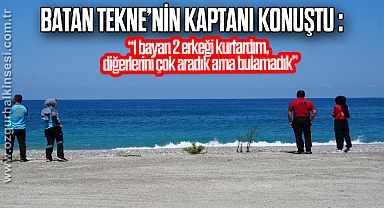 BATAN TEKNE'NİN KAPTANI KONUŞTU :