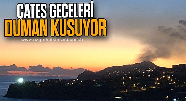 ÇATES GECELERİ DUMAN KUSUYOR
