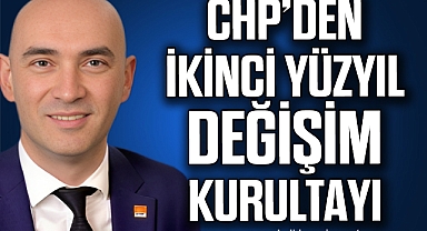 CHP’DEN İKİNCİ YÜZYIL DEĞİŞİM KURULTAYI