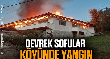 DEVREK SOFULAR KÖYÜNDE YANGIN