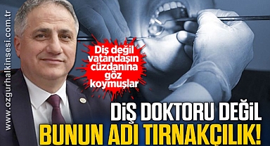 DİŞ DOKTORU DEĞİL BUNUN ADI TIRNAKÇILIK!
