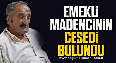 Emekli madencinin cesedi köyünden 2 kilometre uzaklıkta bulundu
