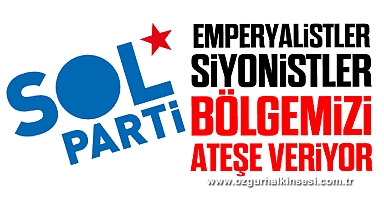 EMPERYALİSTLER, SİYONİSTLER BÖLGEMİZİ ATEŞE VERİYOR