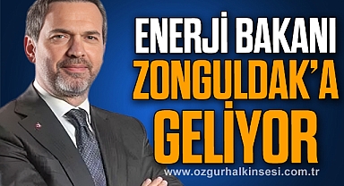 ENERJİ BAKANI BAYRAKTAR ZONGULDAK'A GELİYOR