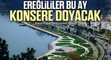 EREĞLİLİLER BU AY KONSERE DOYACAK