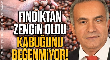 FINDIKTAN ZENGİN OLDU KABUĞUNU BEĞENMİYOR!
