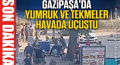 GAZİPAŞA'DA YUMRUK VE TEKMELER HAVADA UÇUŞTU